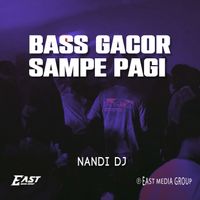 NANDI DJ - BASS GACOR SAMPE PAGI