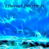 Patrick von Wiegandt - Ethereal Jitterbirds