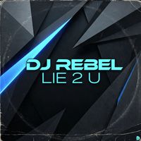 Dj Rebel - Lie 2 U