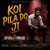 Aviraj Tiwari - Koi Pila Do Ji