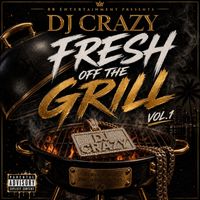 DJ Crazy - FRESH OFF THE GRILL VOL. 1 (Explicit)