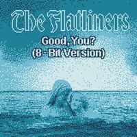 The Flatliners - Good, You? (8-Bit Version)