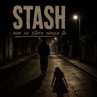 Stash - Non so stare senza te