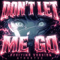 Athostvz - DON’T LET ME GO (Exciting Version)