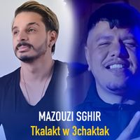 Mazouzi Sghir - Tkalakt w 3chaktak