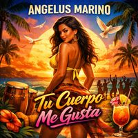 Angelus Marino - Tu Cuerpo Me Gusta (Explicit)