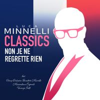 Luca Minnelli - Non je ne regrette rien (feat. String Orchestra Benedetto Marcello, Massimiliano Caporale & Vincenzo Irelli) (Classics)