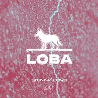 Loba - Skinny Love