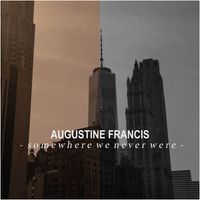 Augustine Francis - Somewhere We Never Were