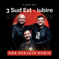 3 Sud Est - Iubire (SOA Deejays Remix)