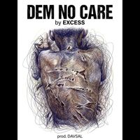 EXCESS - Dem No Care