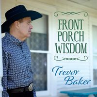 Trevor Baker - Front Porch Wisdom