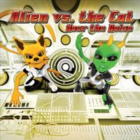 Alien Vs. The Cat - Hear The Noise