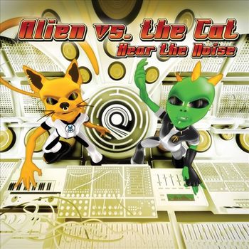 Alien Vs. The Cat - Hear The Noise