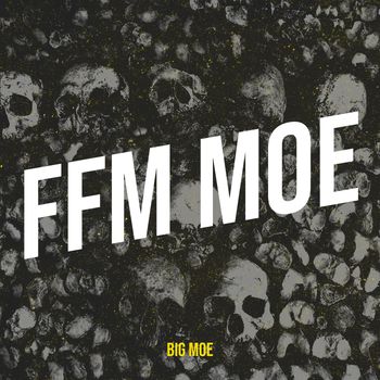 Big Moe - Ffm Moe