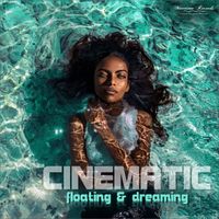 Cinematic - Floating & Dreaming