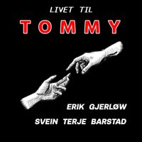 Erik Gjerløw, Svein Terje Barstad - Livet til Tommy