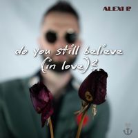 Alexi Paraschos - Do You Still Believe (In Love)?