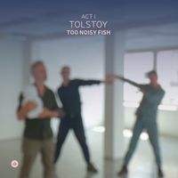 Too Noisy Fish - Act I: Tolstoy