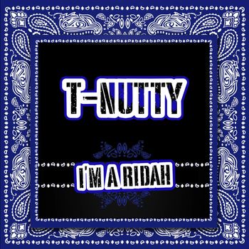 T-Nutty - I'm a Ridah (Explicit)