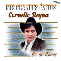 Cornelio Reyna - Ya No Llores