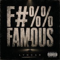 Lyngar - Fucking Famous (Explicit)