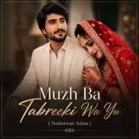 Nosherwan Ashna - Muzh Ba Tabreeki Wa Yu