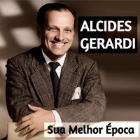Alcides Gerardi - Sua Melhor Época