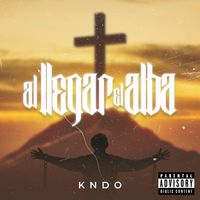 KNDO - Al Llegar El Alba (Explicit)