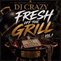 DJ Crazy - FRESH OFF THE GRILL VOL.1