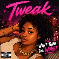 Tweak - Went Thru the Worst (Explicit)