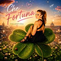 Valentina - Che Fortuna
