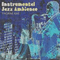 Thorne Kae - Instrumental Jazz Ambience