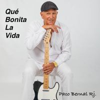 Paco Bernal Rj - Qué Bonita La Vida
