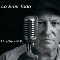 Paco Bernal Rj - Lo Eres Todo