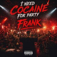 Frank - I NEED COCAINE (Explicit)
