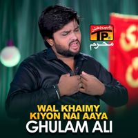 Ghulam Ali - Wal Khaimy Kiyon Nai Aaya