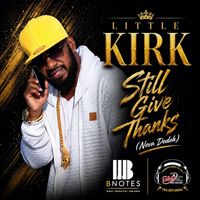 Little Kirk - Still Give Thanks (Neva Deddeh)