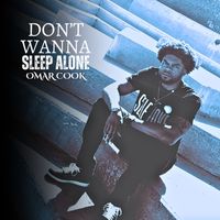 Omar Cook - Don't Wanna Sleep Alone