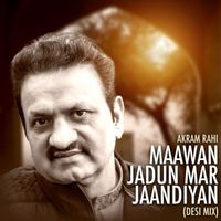 Akram Rahi - Maawan Jadun Mar Jaandiyan (Desi Mix)