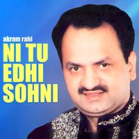 Akram Rahi - Ni Tu Edhi Sohni