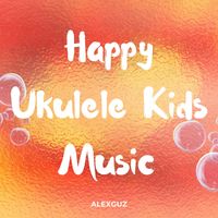 AlexGuz - Happy Ukulele Kids Music