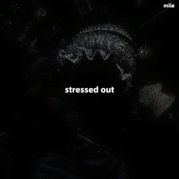 mile - Stressed Out (Explicit)