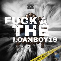 loanboy19 - FUCK THE (Explicit)