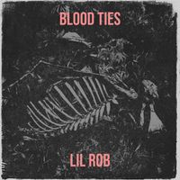 lil rob - Blood Ties (Explicit)