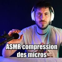 ASMinotauR - ASMR compression des micros