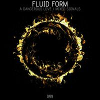 Fluid Form - A Dangerous Love / Mixed Signals