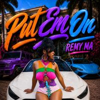 Remy Ma - Put Em On (Explicit)