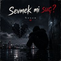 Noxen - Sevmek mi suç?