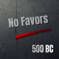 500 BC - No Favors (Explicit)